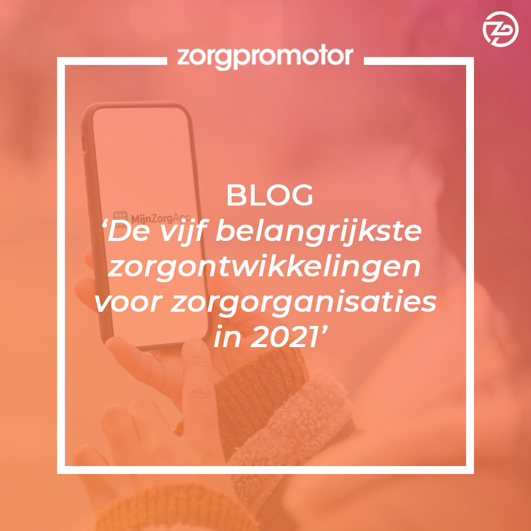 De vijf belangrijkste zorgontwikkelingen voor zorgorganisaties in 2021